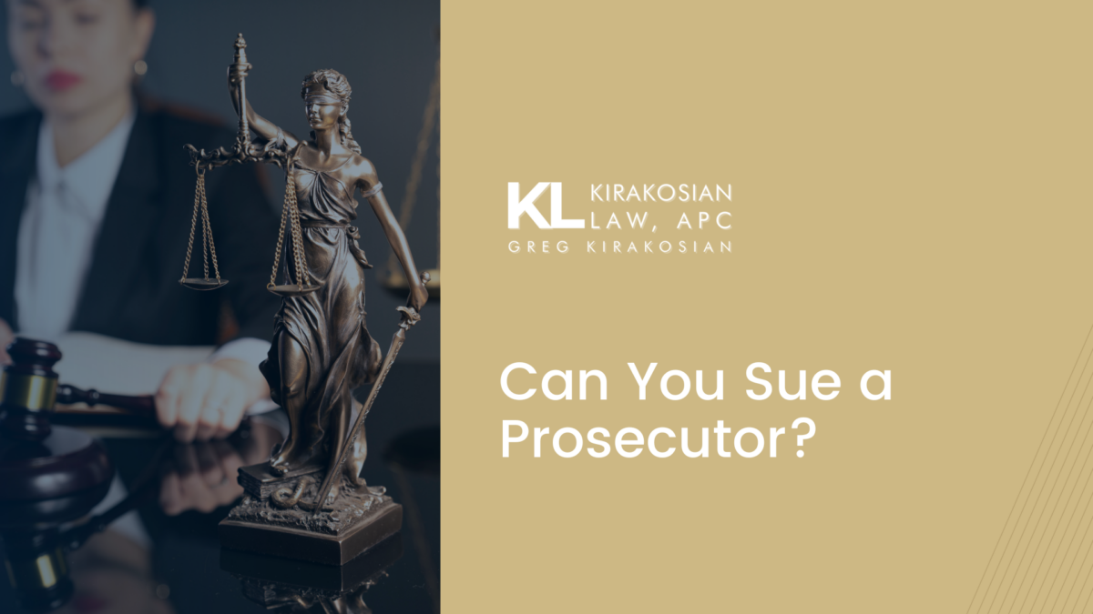 Can You Sue A Prosecutor? - Kirakosian Law | Civil Rights Attorney ...