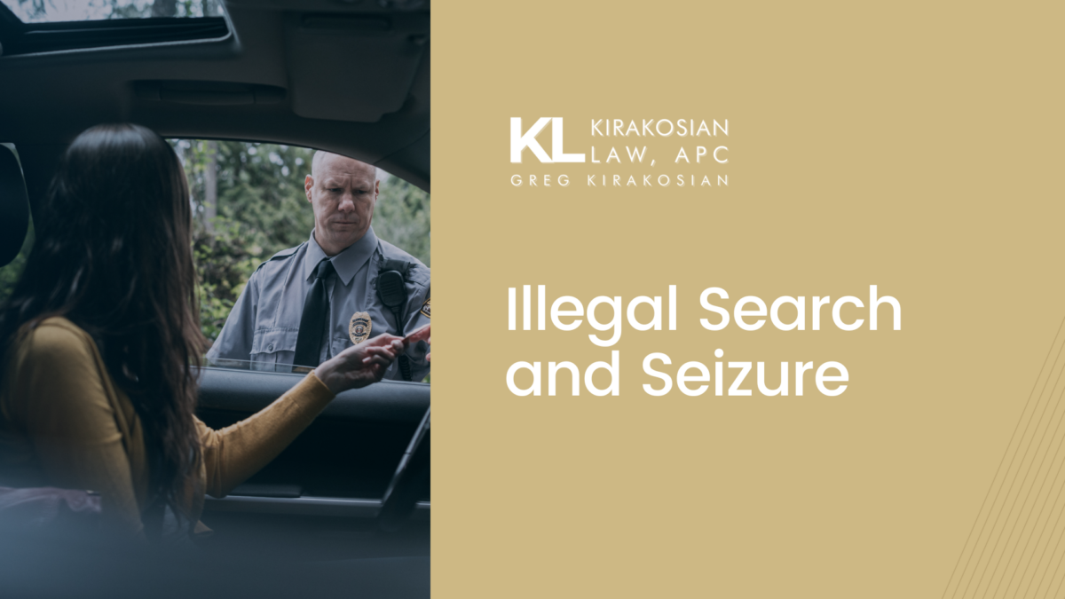 Illegal Search And Seizure - Kirakosian Law | Civil Rights Attorney ...