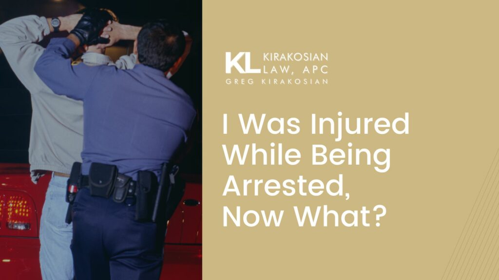 I Was Injured While Being Arrested, Now What