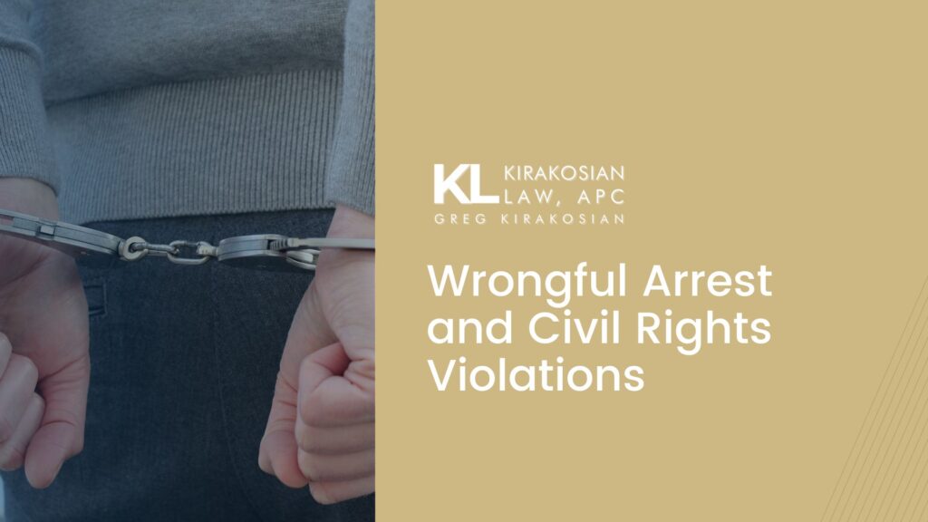 Wrongful Arrest and Civil Rights Violations: How a False Arrest Attorney Can Help 4 false arrest attorney protecting clients from civil rights violations in Los Angeles