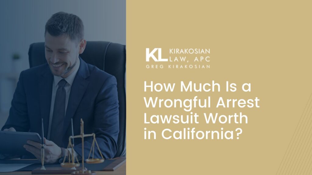 How Much Is a Wrongful Arrest Lawsuit Worth in California? 1 Wrongful Arrest