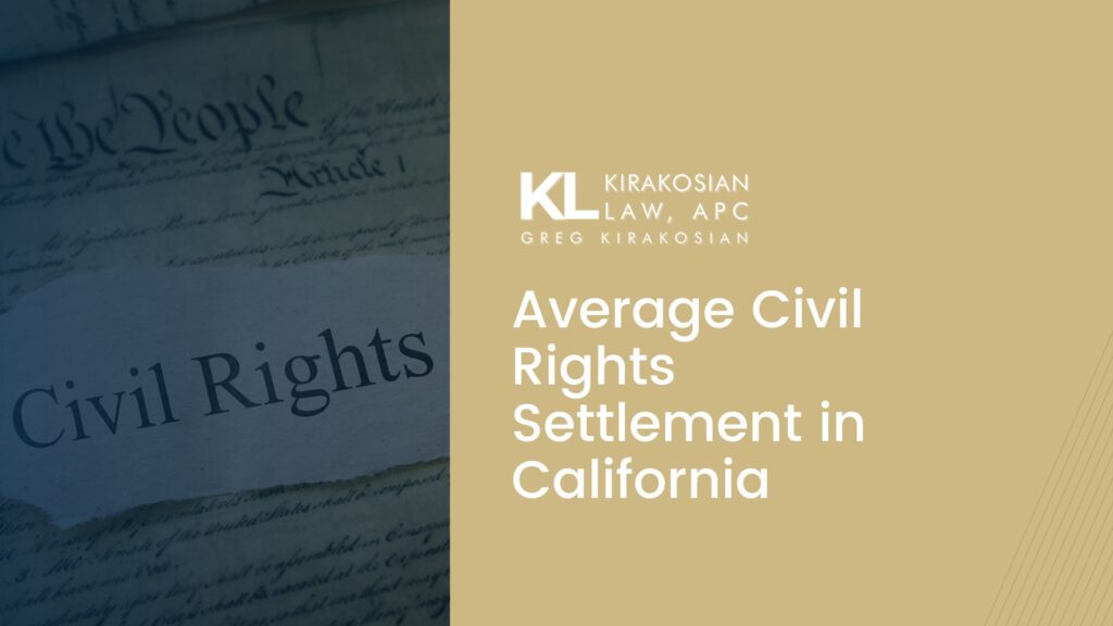 What Is the Average Civil Rights Settlement in California? 12 average civil rights settlement, civil rights lawsuit California, civil rights lawyer Los Angeles