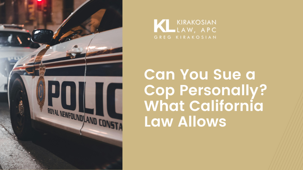 Can You Sue a Cop Personally? What California Law Allows 21 Kirakosian Can You Sue a Cop Personally What California Law Allows
