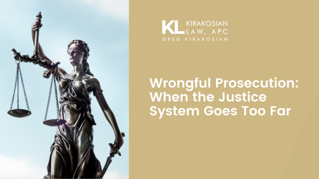 Wrongful Prosecution: When the Justice System Goes Too Far 27 Kirakosian Wrongful Prosecution When the Justice System Goes Too Far
