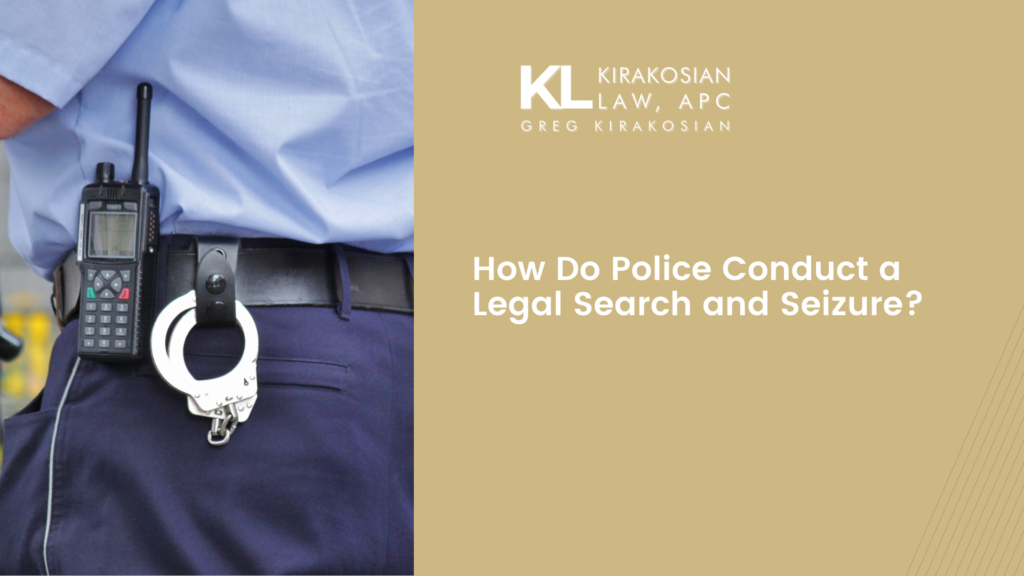 How Do Police Conduct a Legal Search and Seizure? 4 How Do Police Conduct a Legal Search and Seizure?