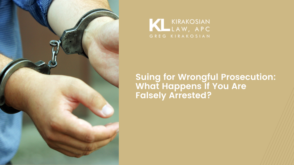 Suing for Wrongful Prosecution: What Happens If You Are Falsely Arrested? 20 Suing for Wrongful Prosecution: What Happens If You Are Falsely Arrested?