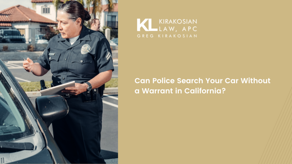 Can Police Search Your Car Without a Warrant in California? 1 Can Police Search Your Car Without a Warrant in California?