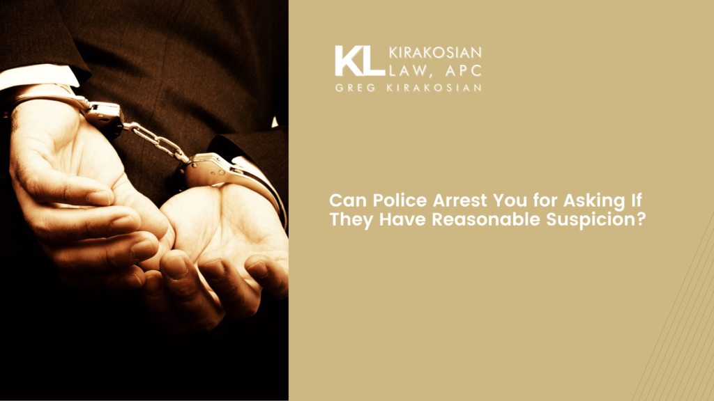 Can Police Arrest You for Asking If They Have Reasonable Suspicion? 4 Can Police Arrest You for Asking If They Have Reasonable Suspicion?