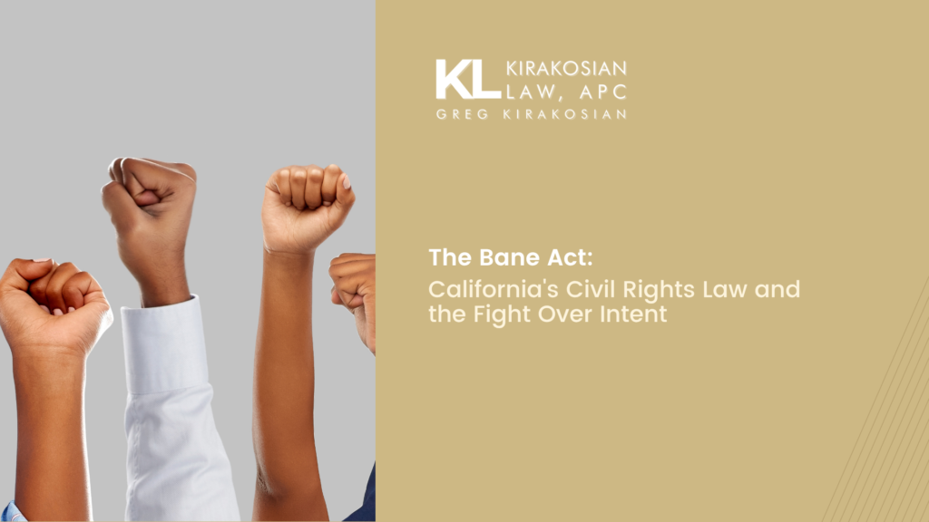 The Bane Act: California's Civil Rights Law and the Fight Over Intent 16 The Bane Act: California's Civil Rights Law and the Fight Over Intent