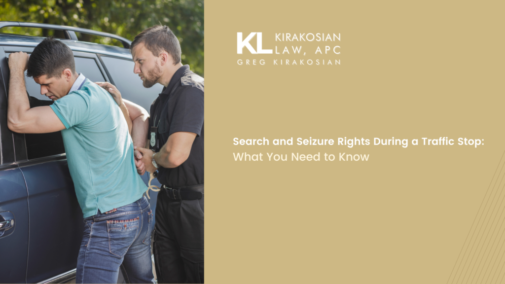Search and Seizure Rights During a Traffic Stop: What You Need to Know 1 Search and Seizure Rights During a Traffic Stop: What You Need to Know